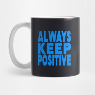 Always keep positive Mug